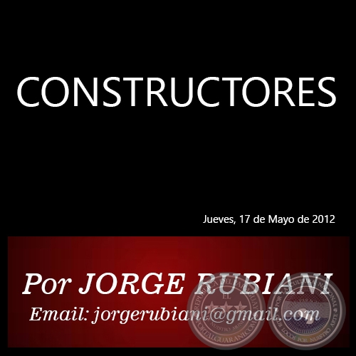 CONSTRUCTORES - Por JORGE RUBIANI - Jueves, 17 de Mayo de 2012